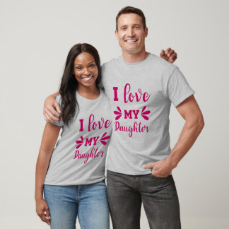I Love My Daughter T-Shirt