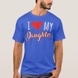 i love my daughter T-Shirt