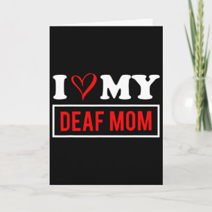 I Love My Deaf Mum Mothers Day Card