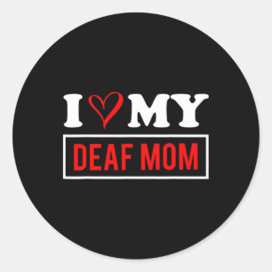 I Love My Deaf Mum Mothers Day Classic Round Sticker
