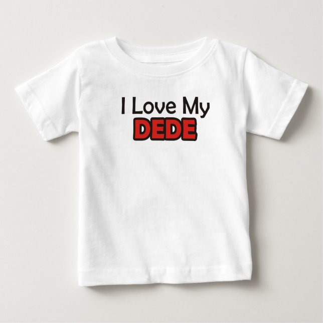 I Love My Dede Baby T-Shirt (Front)