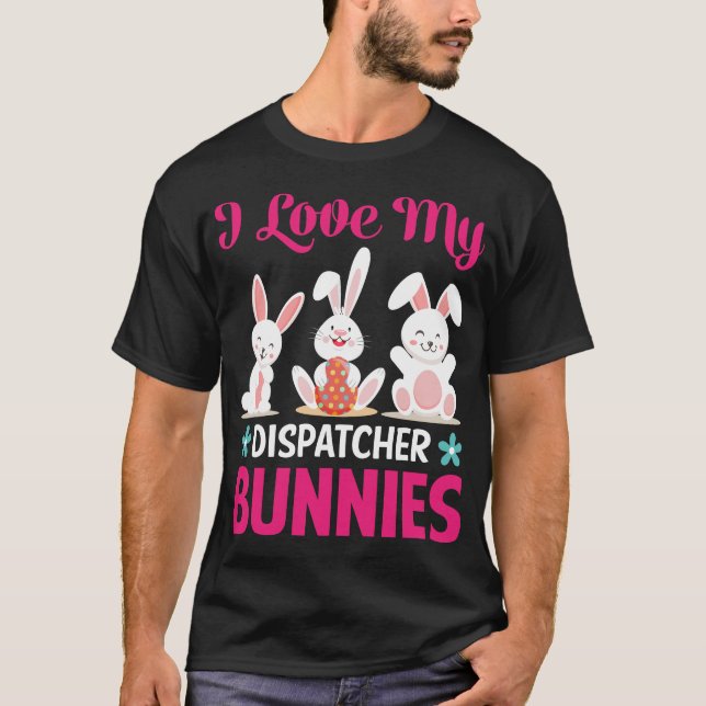 I love my dispatcher bunnies T-Shirt (Front)