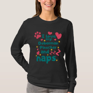 I Love My Doberman Pinscher And Naps 944 T-Shirt