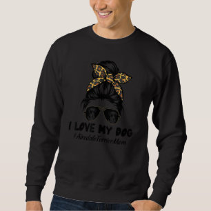 I Love My Dog Airedale Terrier Mom Messy Bun Hair  Sweatshirt