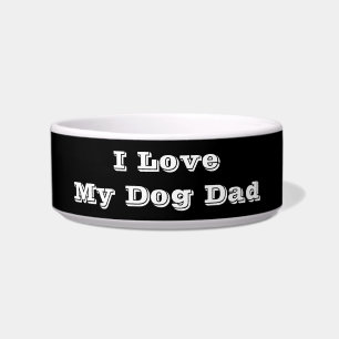 I Love My Dog Dad Bowl