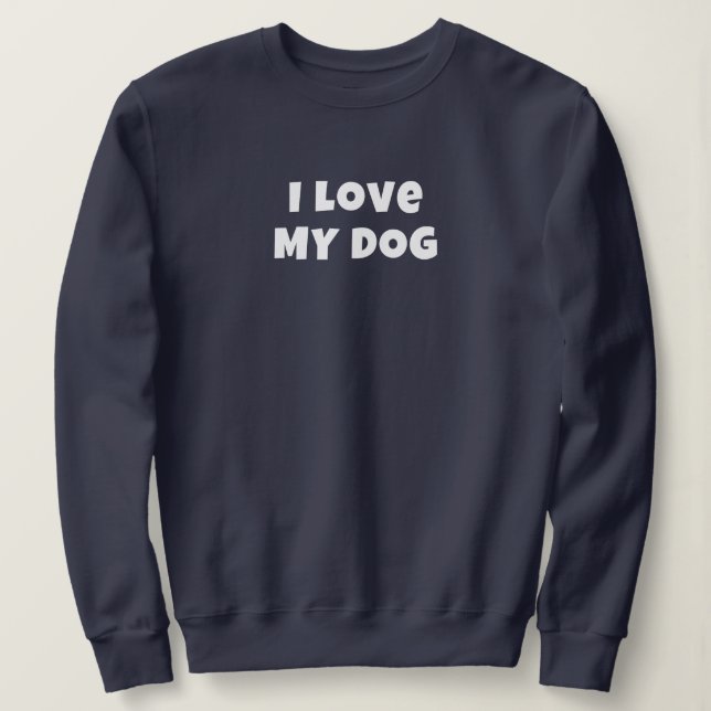 I LOVE MY DOG in white - Women's Sweatshirt (Design Front)