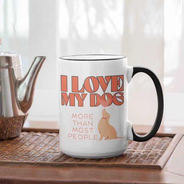 I love my dog more than most people mug (Creator Uploaded)