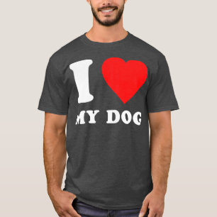 I Love My Dog T-Shirt