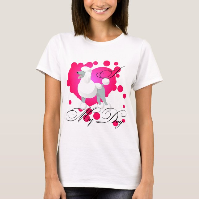 I love my dog t-shirt white poodle (Front)
