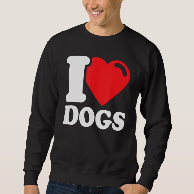 I Love My Dogs  I Love Dogs 1 Sweatshirt (Front)