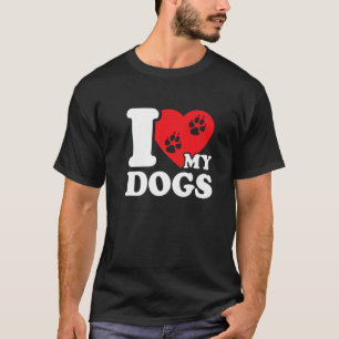 I Love My Dogs - I Love Dogs T-Shirt