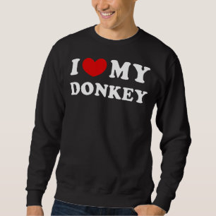 I Love My Donkey, I Heart My Donkey Sweatshirt