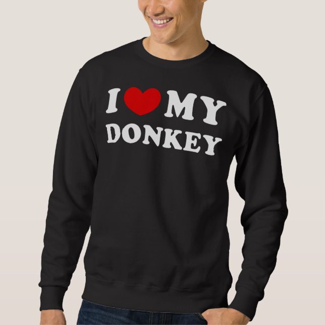 I Love My Donkey, I Heart My Donkey Sweatshirt (Front)