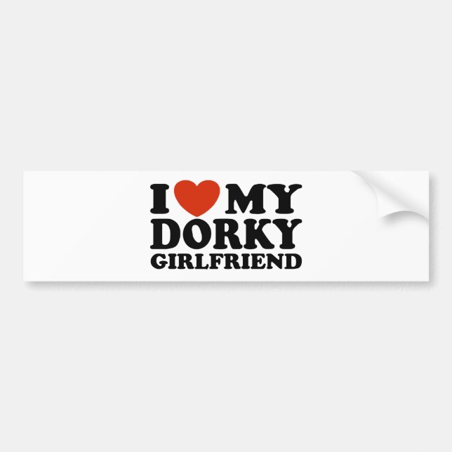 I Love My Dorky Girlfriend Bumper Sticker (Front)