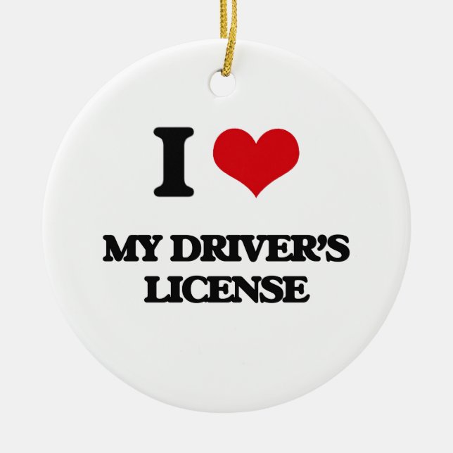 I Love My Driver's License Ceramic Ornament (Front)