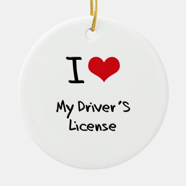 I Love My Driver's License Ceramic Ornament (Front)