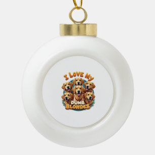 I Love My Dumb Blonde Golden Retrievers Vintage Re Ceramic Ball Christmas Ornament