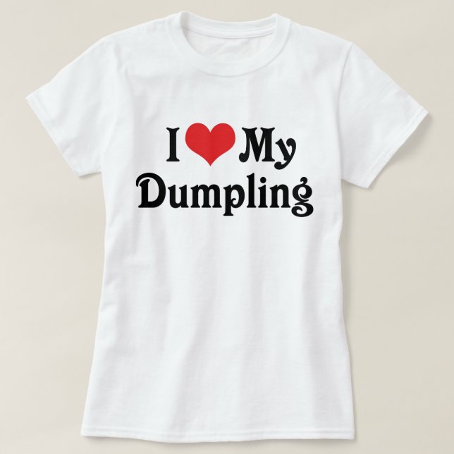 I Love My Dumpling T-Shirt (Design Front)