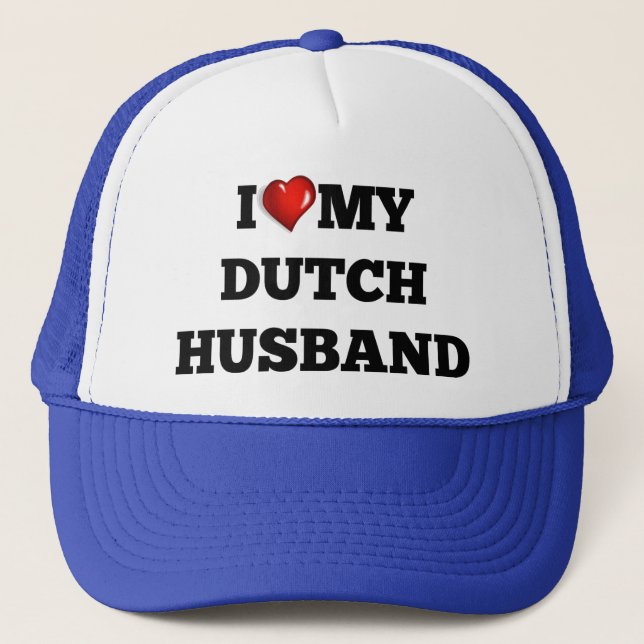 I love my Dutch Husband Trucker Hat (Front)