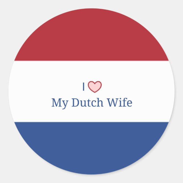 I Love My Dutch Wife - Flag of Netherlands Classic Round Sticker (Front)