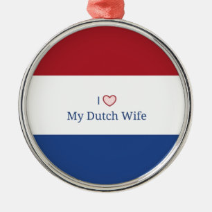 I Love My Dutch Wife - Flag of Netherlands Metal Ornament