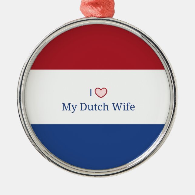 I Love My Dutch Wife - Flag of Netherlands Metal Ornament (Front)