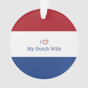 I Love My Dutch Wife Ornament