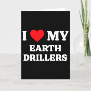 I Love My Earth Drillers Funny Appreciation Heart Card