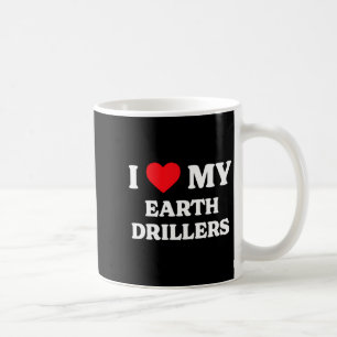 I Love My Earth Drillers Funny Appreciation Heart  Coffee Mug