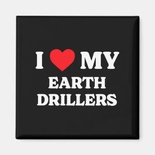 I Love My Earth Drillers Funny Appreciation Heart Magnet