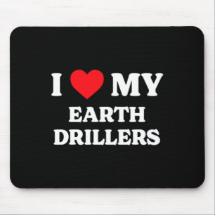 I Love My Earth Drillers Funny Appreciation Heart Mouse Pad