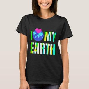 I Love My Earth -environmental Protection  T-Shirt