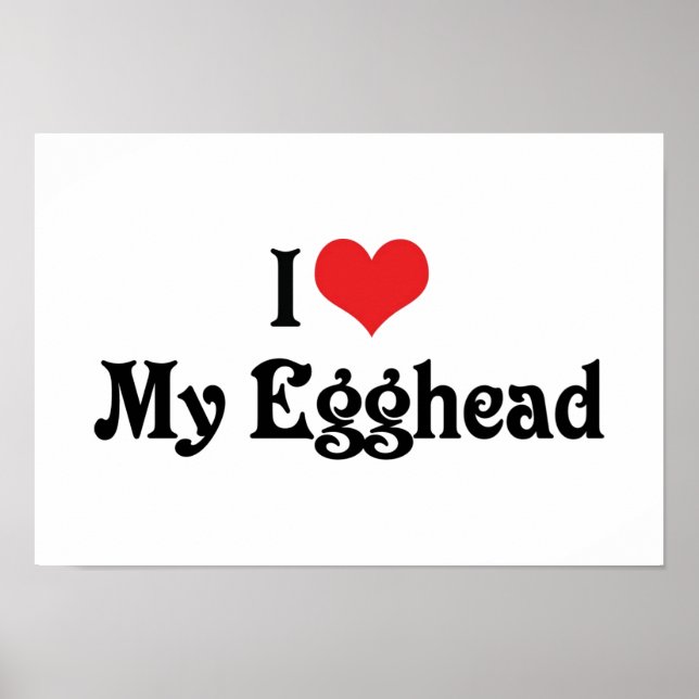 I Love My Egghead Poster (Front)
