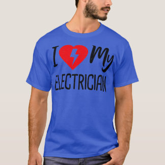 I Love My Electrician Electrician  T-Shirt