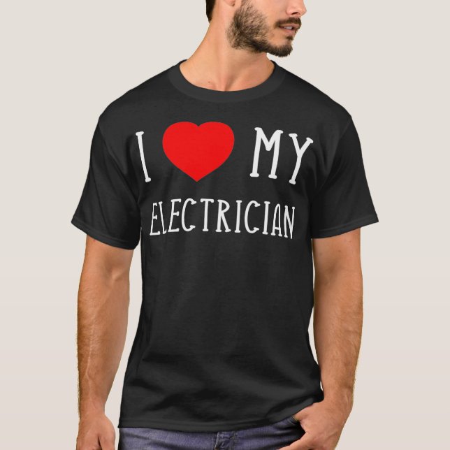 I Love My Electrician Girlfriend Boyfriend Wife T-Shirt (Front)
