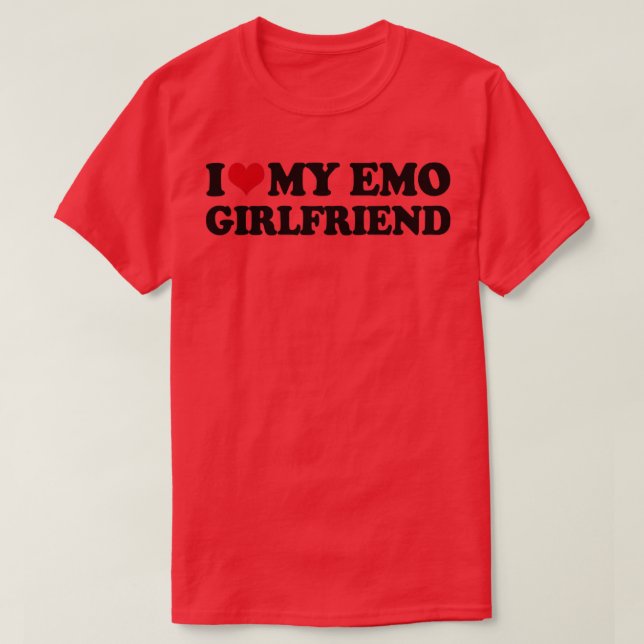 I Love My Emo Girlfriend T-Shirt (Design Front)