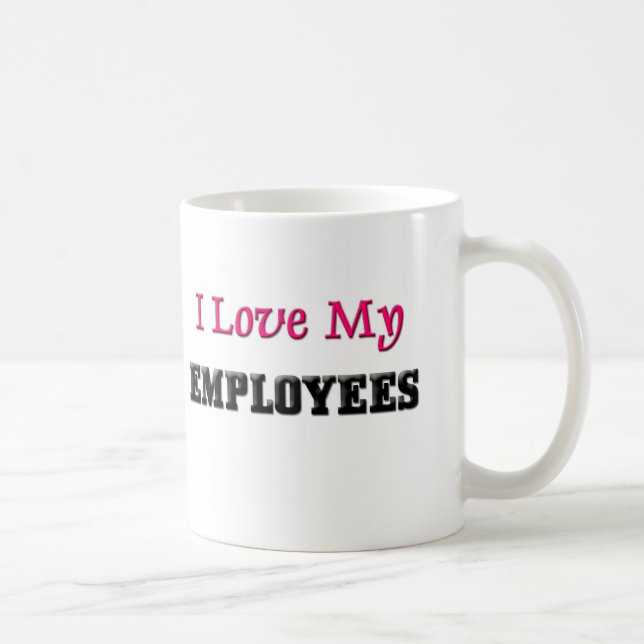 I Love My Employees Coffee Mug (Right)