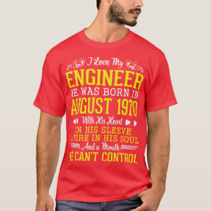 I Love My Engineer He Was Born In August 1970 Happ T-Shirt