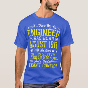 I Love My Engineer He Was Born In August 1977 Happ T-Shirt