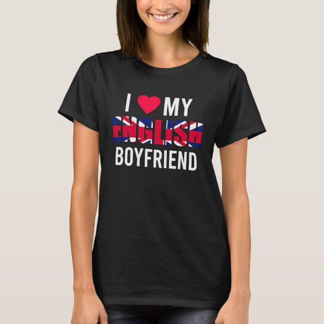 I Love My English Boyfriend Valentines Day T-Shirt (Front)