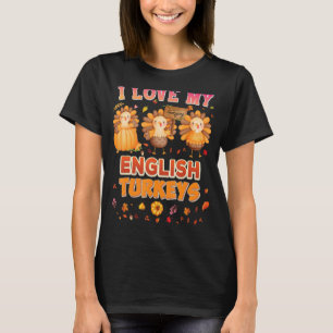 I Love My English Turkeys Thanksgiving Thankful Te T-Shirt