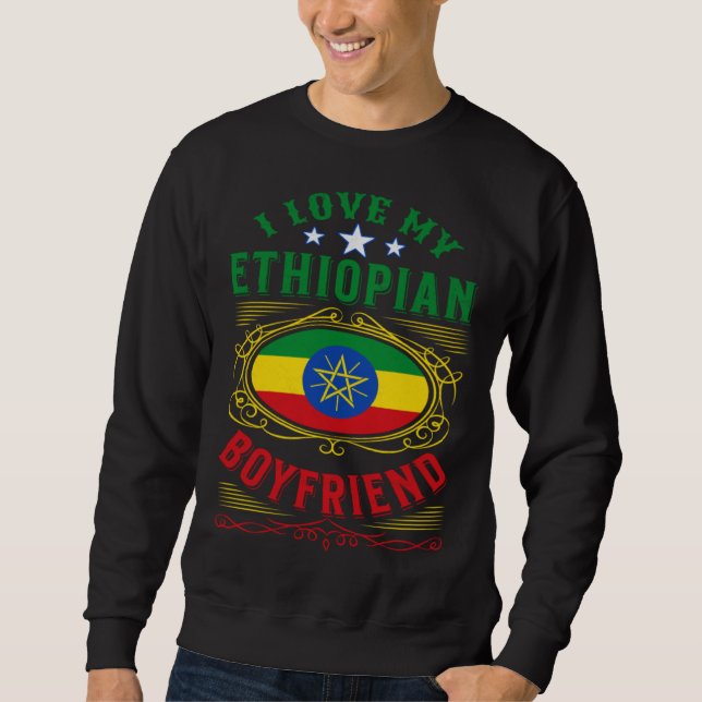 I love my Ethiopian boyfriend Sweatshirt (Front)