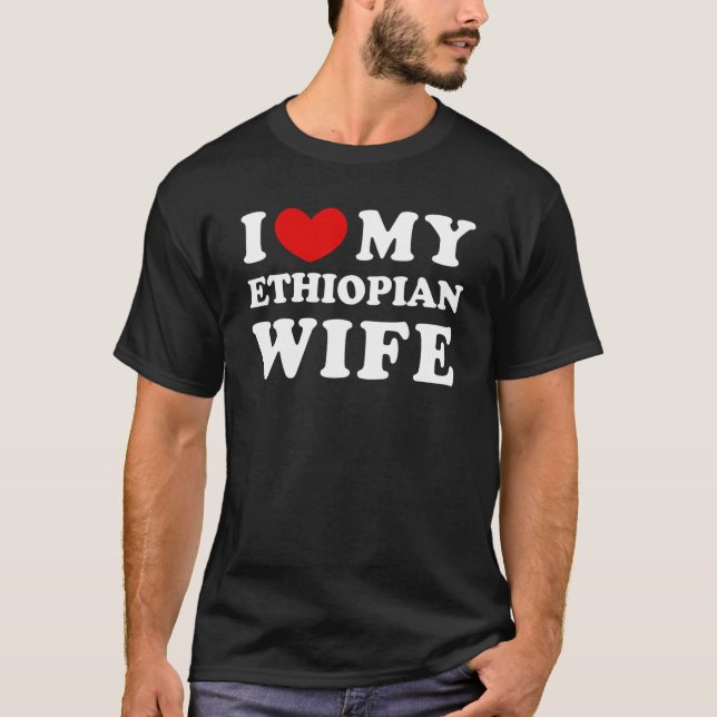 I Love My Ethiopian Wife I Heart My Ethiopian Wife T-Shirt (Front)