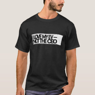 I Love My EV Not The CEO - Funny Electric Vehicle T-Shirt