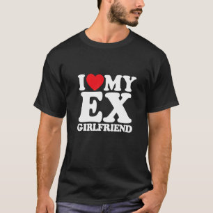 I Love My Ex Girlfriend 1 T-Shirt