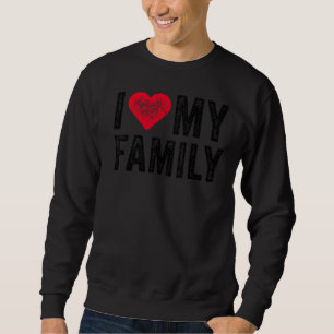 I Love My Family Relatives Party Families Reunion Sweatshirt
