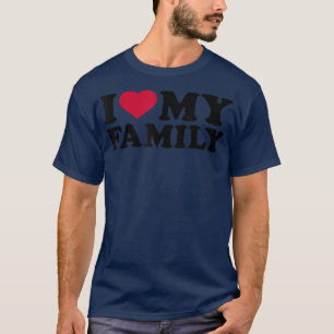 I love my family T-Shirt