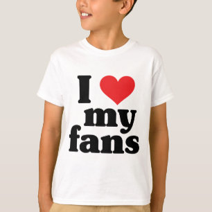 I Love My Fans T-Shirt