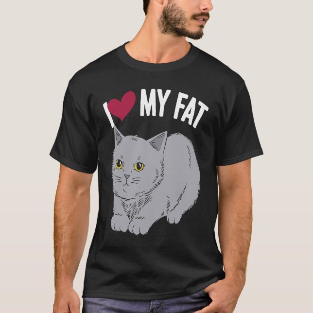 I Love My Fat Cat Chonk Fluffy Kitten Feline Whisp T-Shirt (Front)