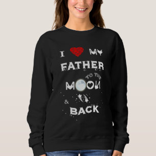 I Love My Father To The Moon And Back Sweatshirt